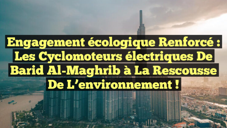 Engagement écologique renforcé : Les cyclomoteurs électriques de Barid Al-Maghrib à la rescousse de l’environnement ! Engagement écologique renforcé : Les cyclomoteurs électriques de Barid Al-Maghrib à la rescousse de l’environnement !