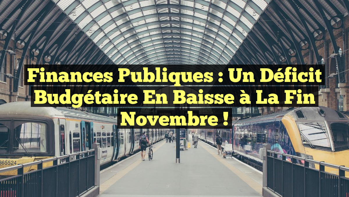 Finances publiques : Un déficit budgétaire en baisse à la fin novembre !