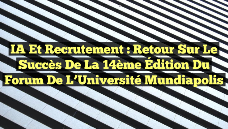 IA et Recrutement : Retour sur le Succès de la 14ème Édition du Forum de l’Université Mundiapolis IA et Recrutement : Retour sur le Succès de la 14ème Édition du Forum de l’Université Mundiapolis