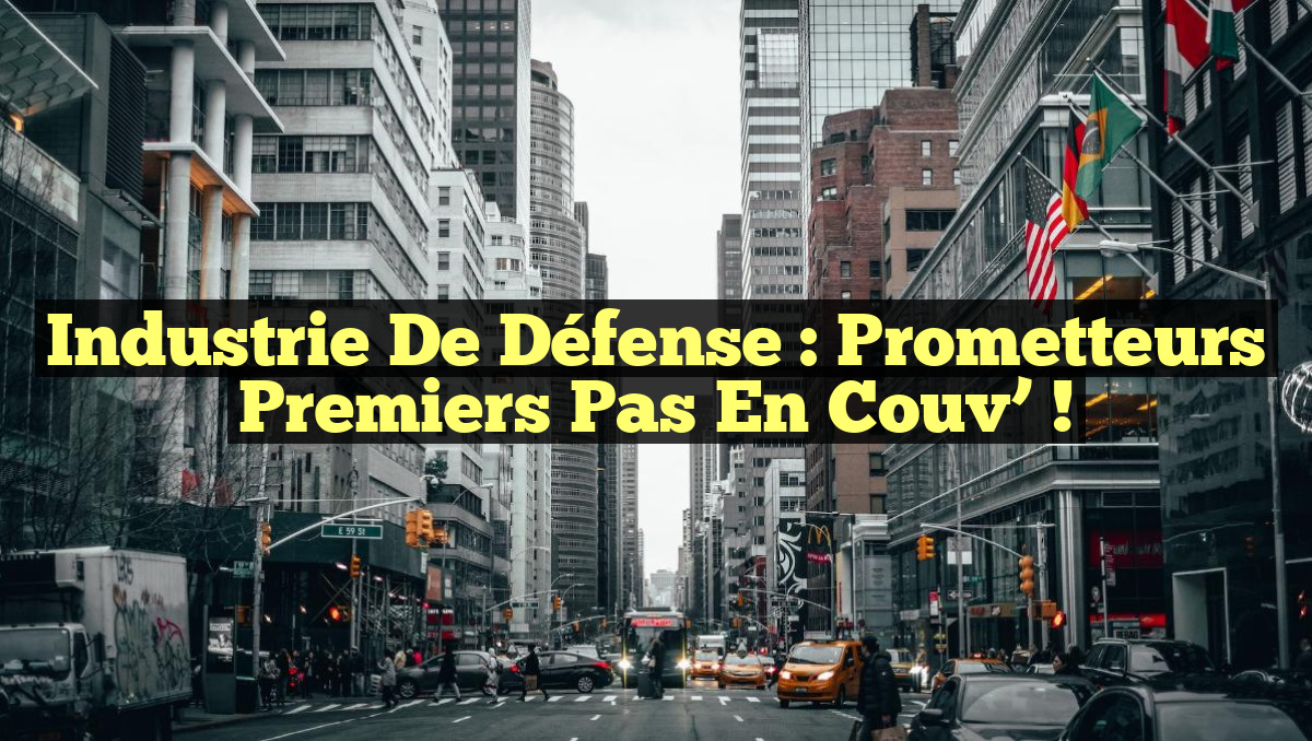 Industrie de Défense : Prometteurs Premiers Pas en Couv’ !