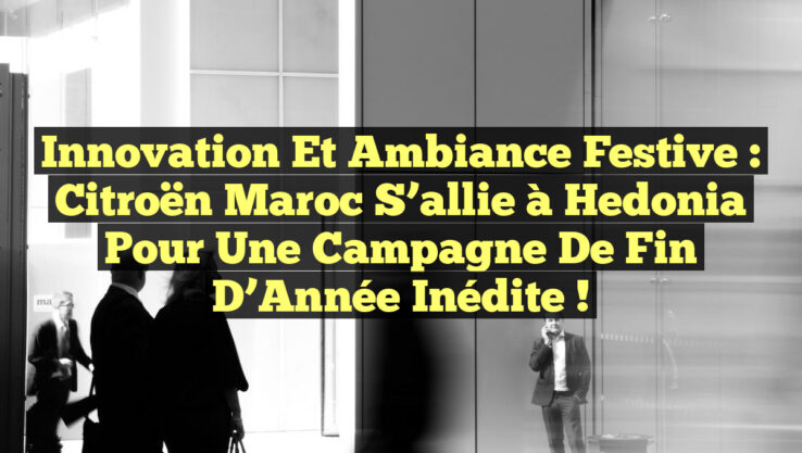 Innovation et Ambiance Festive : Citroën Maroc s’allie à Hedonia pour une Campagne de Fin d’Année Inédite !