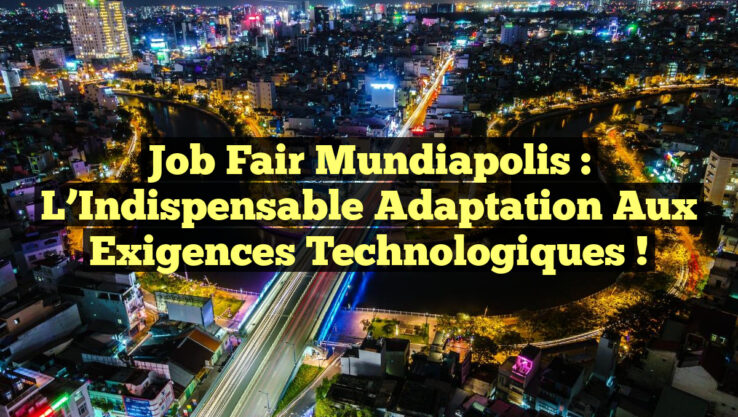Job Fair Mundiapolis : L’Indispensable Adaptation aux Exigences Technologiques !