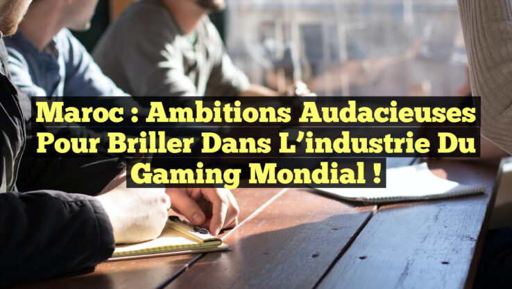 Maroc : Ambitions audacieuses pour briller dans l’industrie du gaming mondial ! Maroc : Ambitions audacieuses pour briller dans l’industrie du gaming mondial !