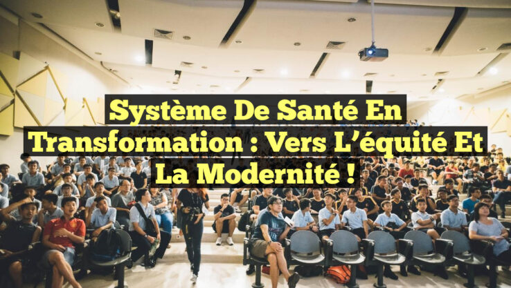 Système de santé en transformation : vers l’équité et la modernité !