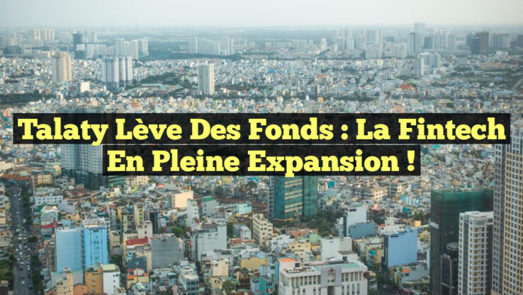 Talaty lève des fonds : la Fintech en pleine expansion !