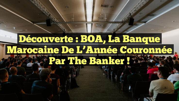 Découverte : BOA, la Banque Marocaine de l’Année couronnée par The Banker !