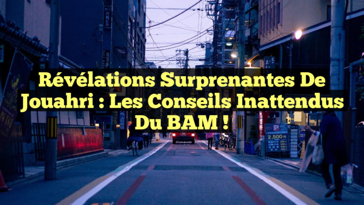 Révélations surprenantes de Jouahri : Les conseils inattendus du BAM !