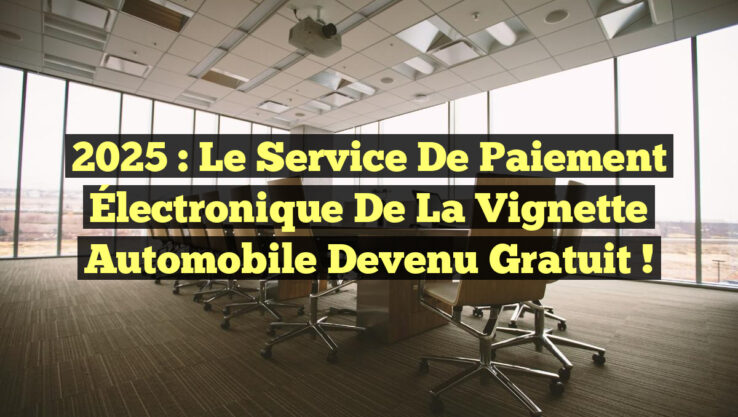 2025 : Le Service de Paiement Électronique de la Vignette Automobile Devenu Gratuit !