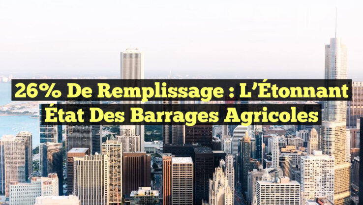 26% de Remplissage : L’Étonnant État des Barrages Agricoles