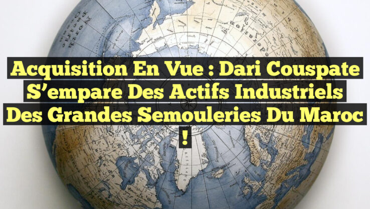 Acquisition en vue : Dari Couspate s’empare des actifs industriels des Grandes Semouleries du Maroc !