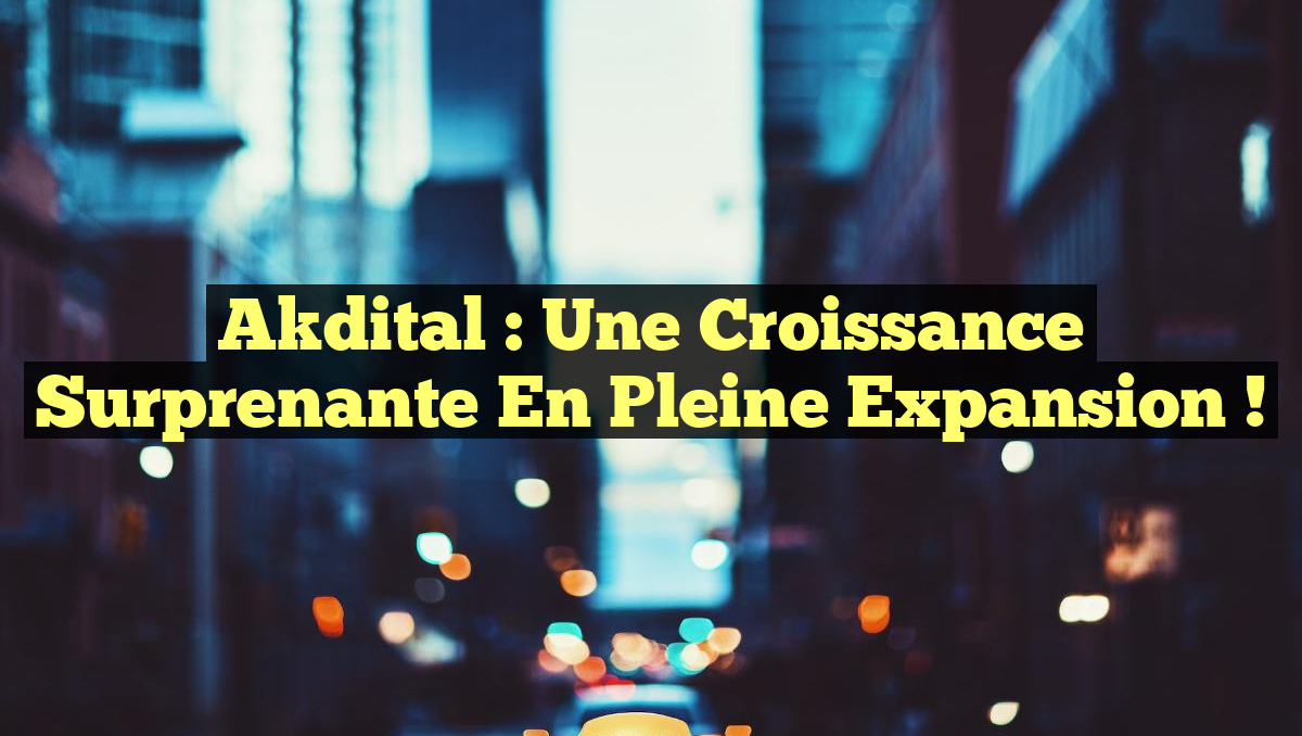 Akdital : Une Croissance Surprenante en Pleine Expansion !