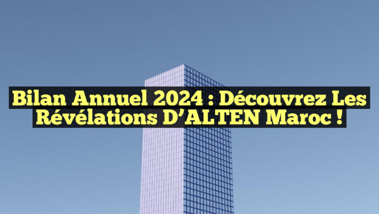 Bilan annuel 2024 : Découvrez les révélations d’ALTEN Maroc !