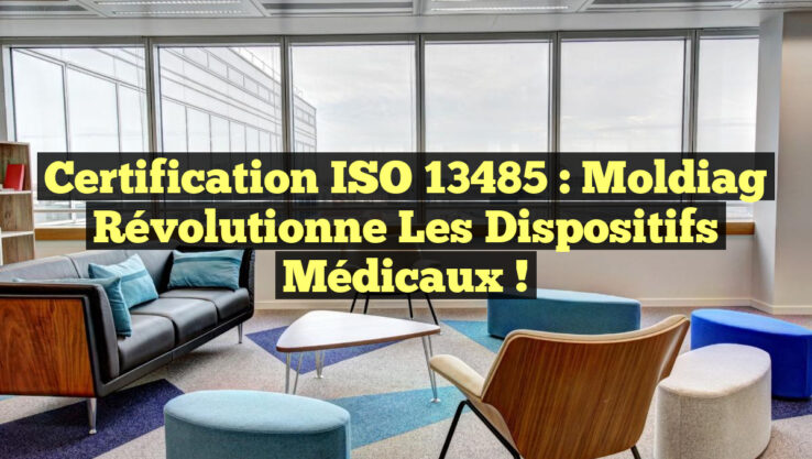 Certification ISO 13485 : Moldiag Révolutionne les Dispositifs Médicaux !