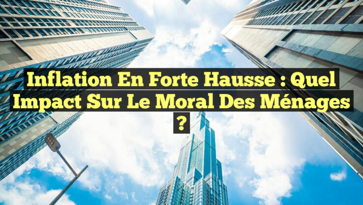 Inflation en Forte Hausse : Quel Impact sur le Moral des Ménages ?