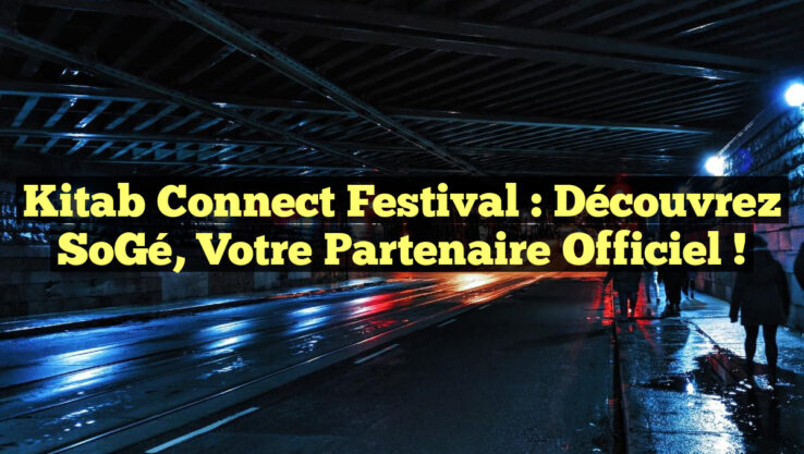 Kitab Connect Festival : Découvrez SoGé, Votre Partenaire Officiel !