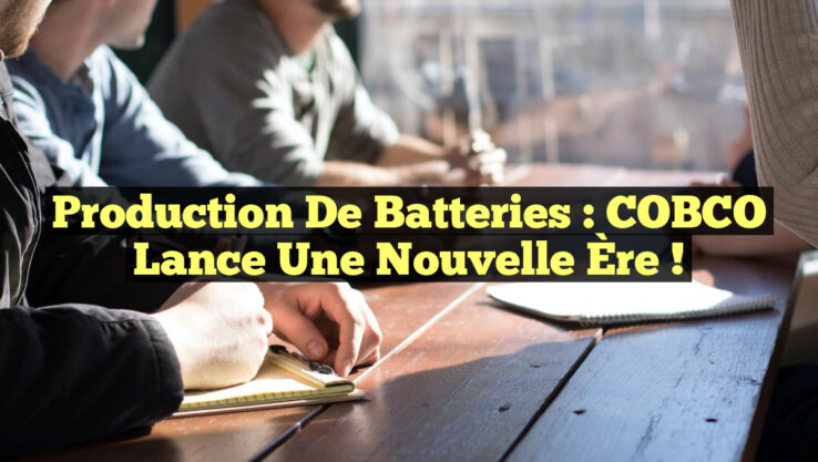 Production de Batteries : COBCO Lance une Nouvelle Ère !