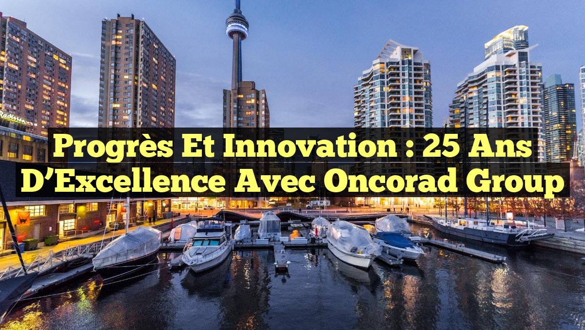 Progrès et Innovation : 25 Ans d&rsquo;Excellence avec Oncorad Group