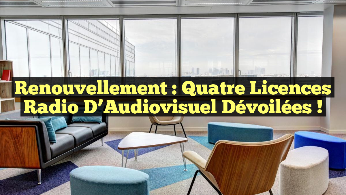 Renouvellement : quatre licences radio d&rsquo;Audiovisuel dévoilées !