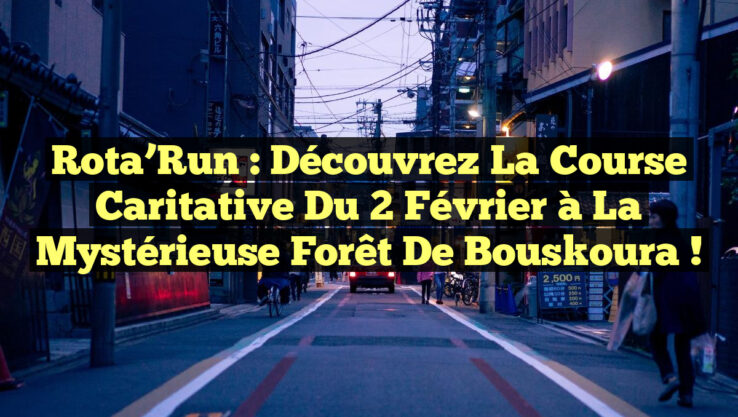 Rota’Run : Découvrez la course caritative du 2 février à la mystérieuse forêt de Bouskoura !