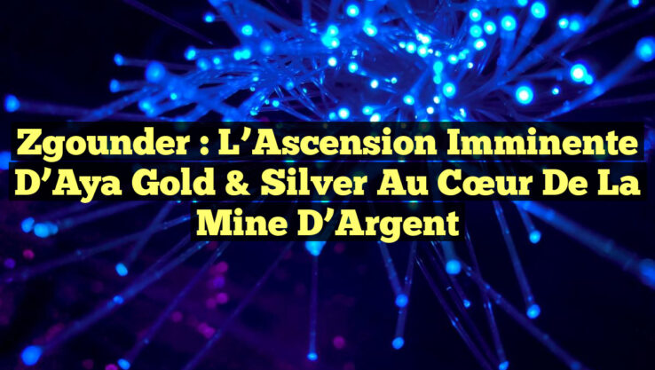 Zgounder : L’Ascension Imminente d’Aya Gold & Silver au Cœur de la Mine d’Argent Zgounder : L’Ascension Imminente d’Aya Gold & Silver au Cœur de la Mine d’Argent