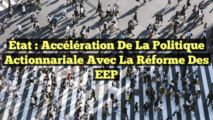 État : Accélération de la Politique Actionnariale avec la Réforme des EEP