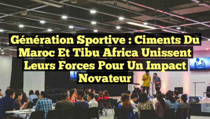 Génération Sportive : Ciments du Maroc et Tibu Africa Unissent leurs Forces pour un Impact Novateur