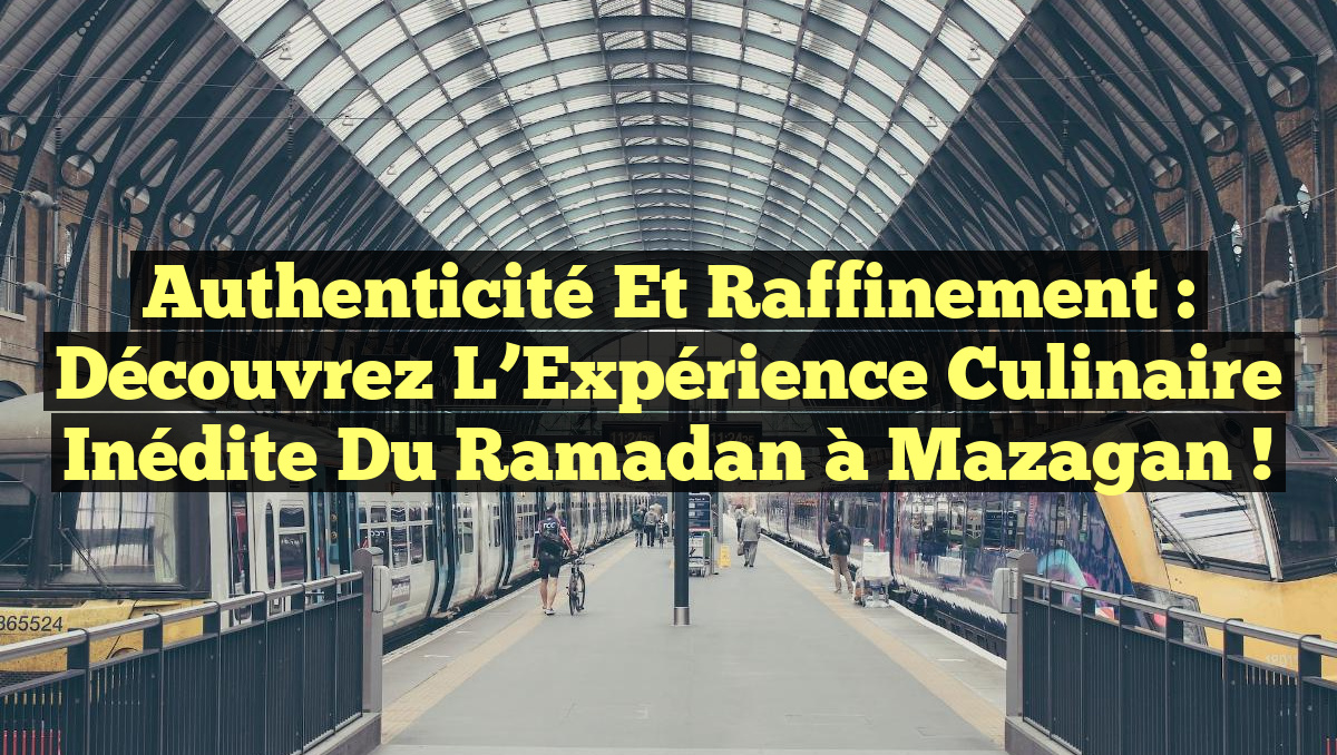 Authenticité et Raffinement : Découvrez l&rsquo;Expérience Culinaire Inédite du Ramadan à Mazagan !