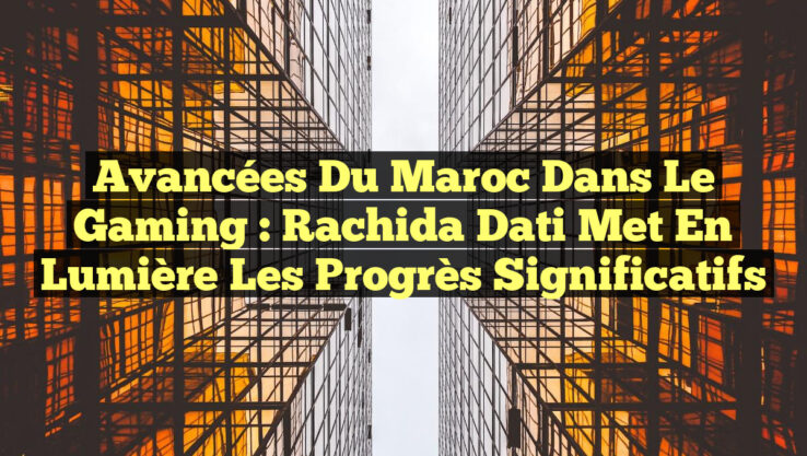 Avancées du Maroc dans le Gaming : Rachida Dati met en lumière les progrès significatifs Avancées du Maroc dans le Gaming : Rachida Dati met en lumière les progrès significatifs