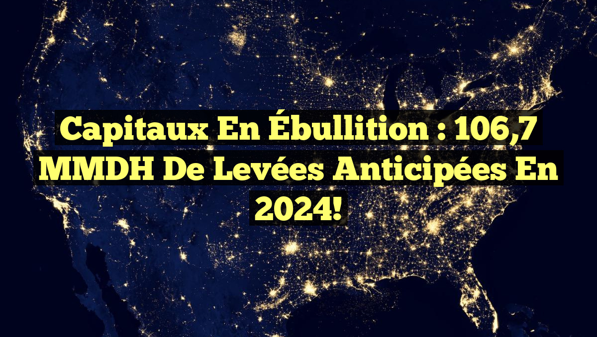 Capitaux en Ébullition : 106,7 MMDH de Levées Anticipées en 2024!