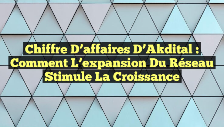 Chiffre d’affaires d’Akdital : Comment l’expansion du réseau stimule la croissance