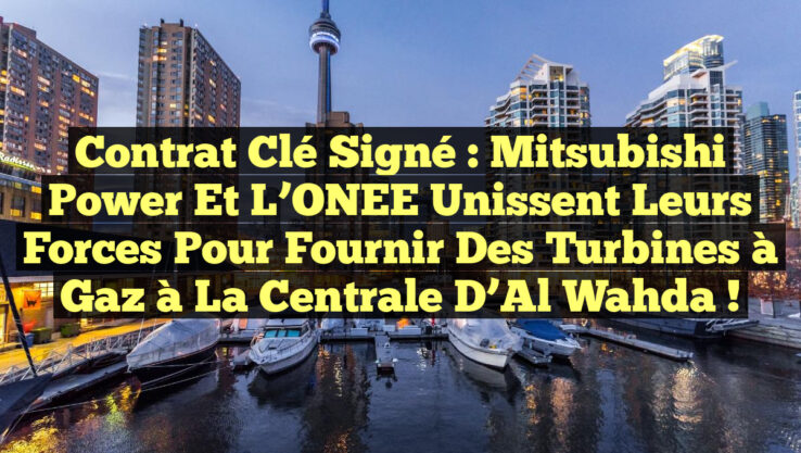 Contrat Clé signé : Mitsubishi Power et l’ONEE unissent leurs forces pour fournir des turbines à gaz à la Centrale d’Al Wahda !