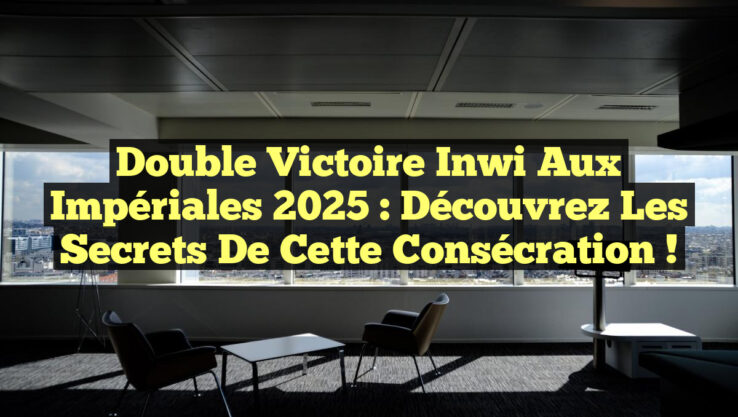 Double Victoire Inwi aux Impériales 2025 : Découvrez les Secrets de cette Consécration !