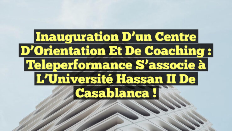 Inauguration d’un Centre d’Orientation et de Coaching : Teleperformance s’associe à l’Université Hassan II de Casablanca ! Inauguration d’un Centre d’Orientation et de Coaching : Teleperformance s’associe à l’Université Hassan II de Casablanca !