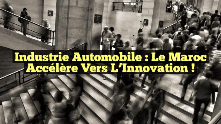 Industrie Automobile : Le Maroc Accélère vers l’Innovation !