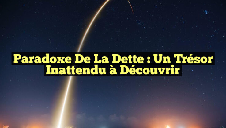 Paradoxe de la dette : un trésor inattendu à découvrir