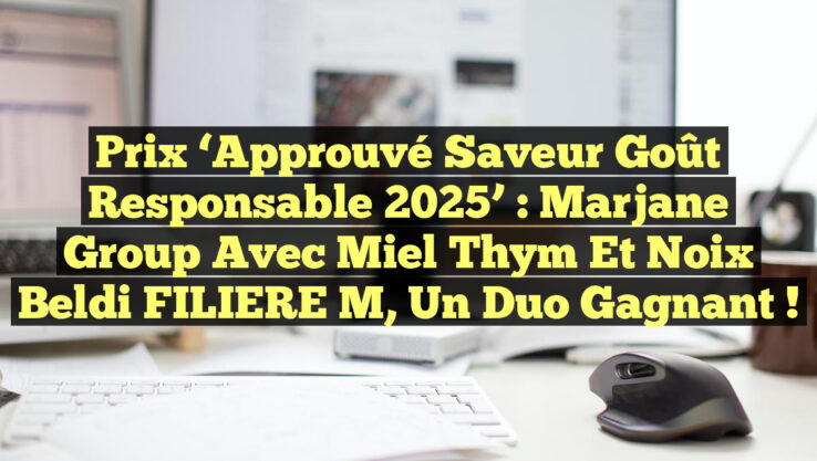 Prix ‘Approuvé Saveur Goût Responsable 2025’ : Marjane Group avec Miel Thym et Noix Beldi FILIERE M, un Duo Gagnant !