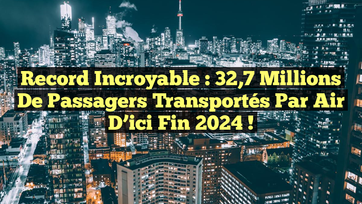 Record incroyable : 32,7 millions de passagers transportés par air d&rsquo;ici fin 2024 !