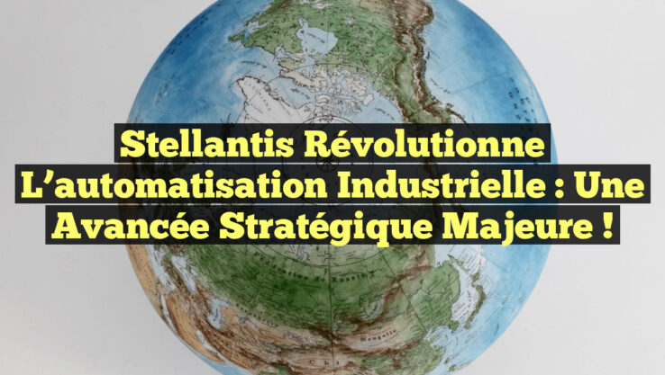Stellantis révolutionne l’automatisation industrielle : une avancée stratégique majeure !