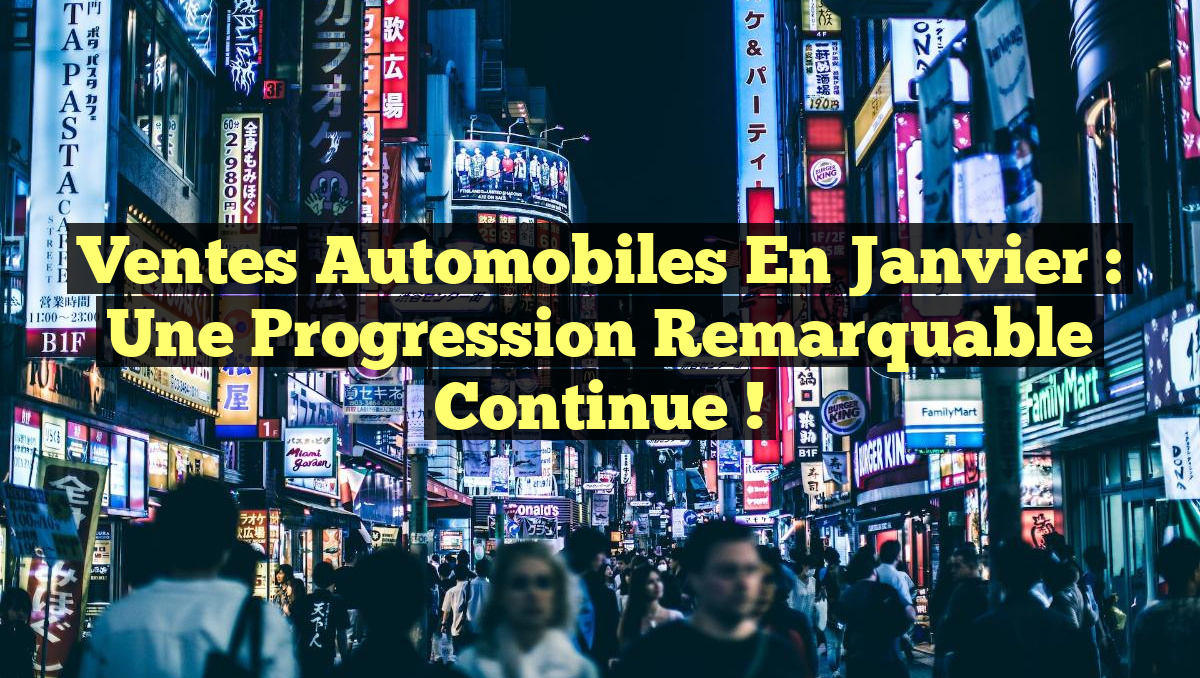 Ventes automobiles en janvier : une progression remarquable continue !