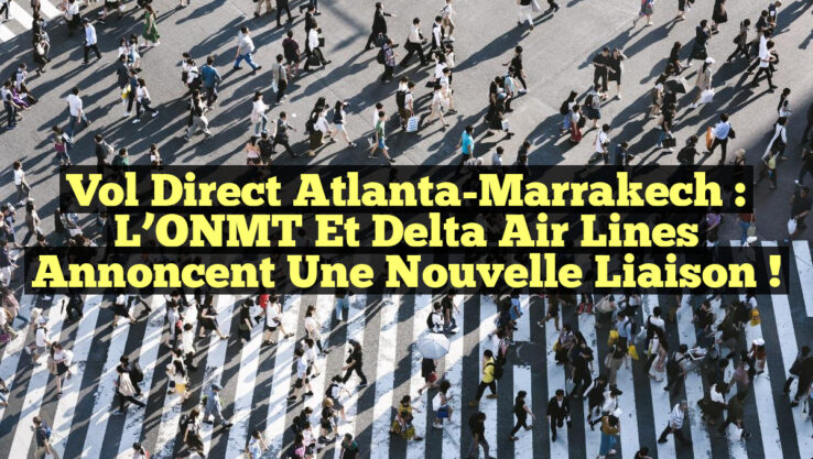 Vol Direct Atlanta-Marrakech : L’ONMT et Delta Air Lines annoncent une nouvelle liaison !