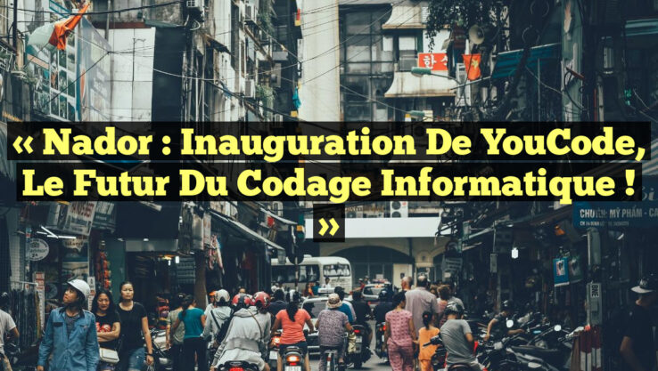« Nador : Inauguration de YouCode, le futur du codage informatique ! »