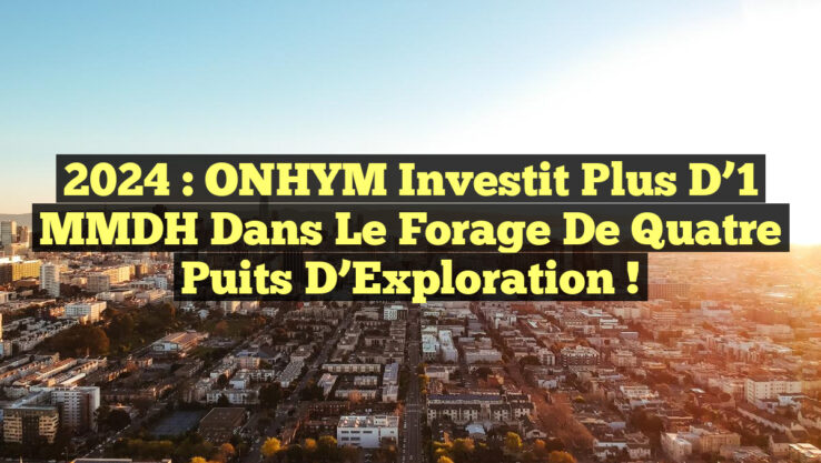 2024 : ONHYM Investit plus d’1 MMDH dans le Forage de Quatre Puits d’Exploration ! 2024 : ONHYM Investit plus d’1 MMDH dans le Forage de Quatre Puits d’Exploration !