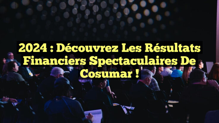 2024 : Découvrez les résultats financiers spectaculaires de Cosumar !