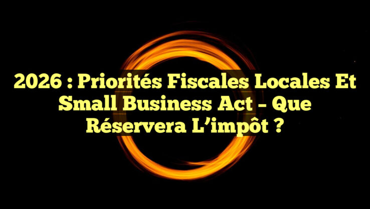 2026 : Priorités fiscales locales et Small Business Act – Que réservera l’impôt ?