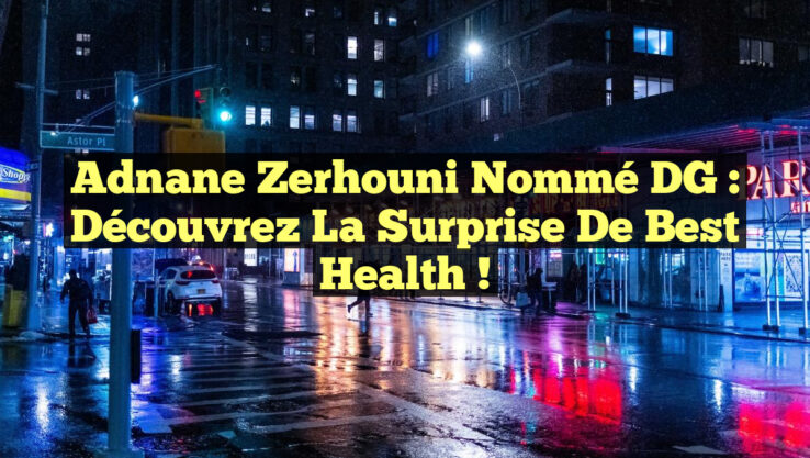 Adnane Zerhouni nommé DG : Découvrez la surprise de Best Health !
