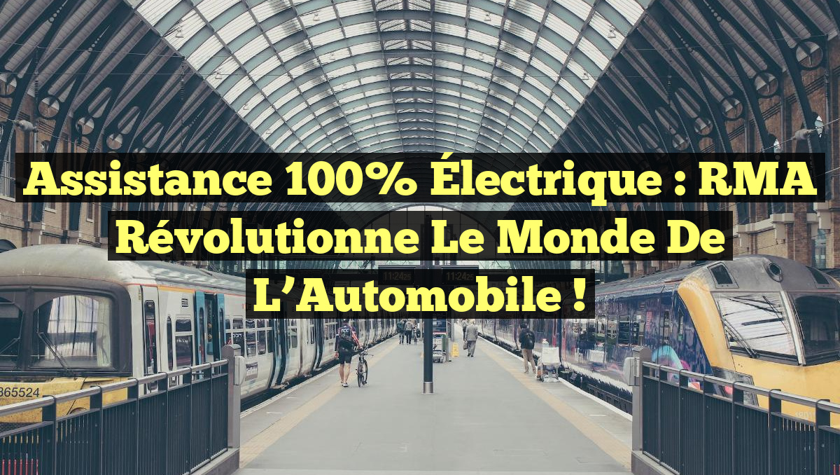 Assistance 100% Électrique : RMA Révolutionne le Monde de l&rsquo;Automobile !