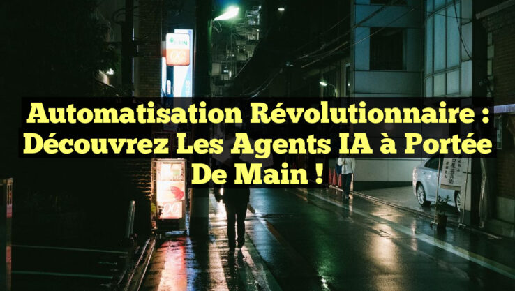Automatisation Révolutionnaire : Découvrez les Agents IA à Portée de Main !
