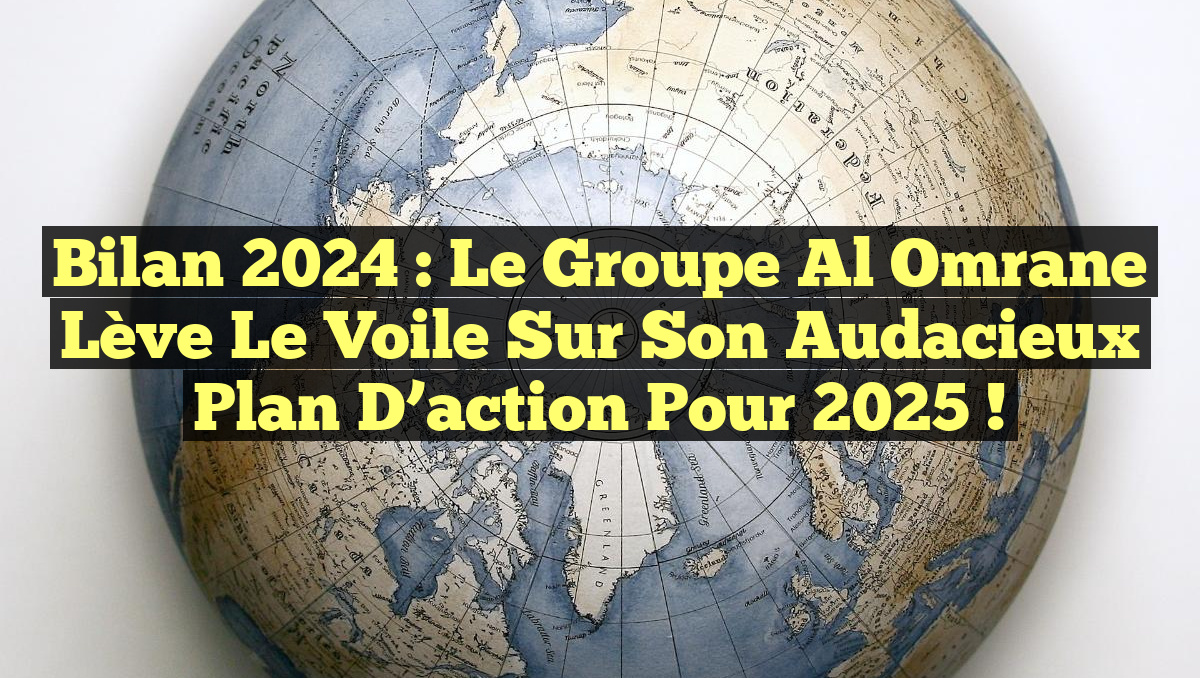 Bilan 2024 : Le groupe Al Omrane lève le voile sur son audacieux plan d&rsquo;action pour 2025 !