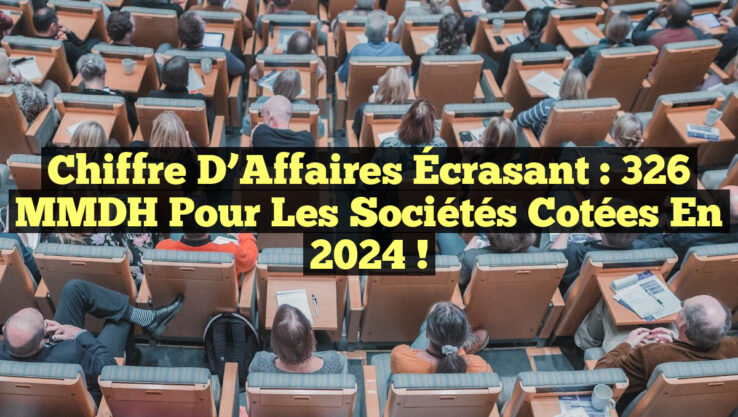 Chiffre d’Affaires Écrasant : 326 MMDH pour les Sociétés Cotées en 2024 !
