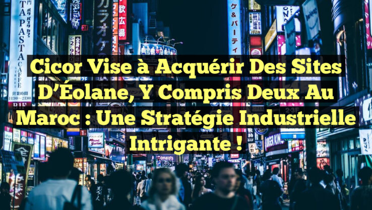 Cicor vise à acquérir des sites d’Éolane, y compris deux au Maroc : une stratégie industrielle intrigante !